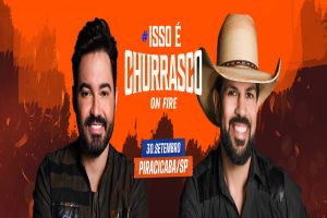 Isso É Churrasco On Fire: Fernando e Sorocaba trazem, pelo segundo ano, o Isso É Churrasco On Fire para Piracicaba