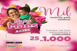 Promoção Dia das Mães ACISC 2024: &quot;Mil Motivos para Celebrar&quot;