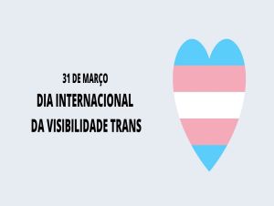31 de março – Dia Internacional da Visibilidade Trans